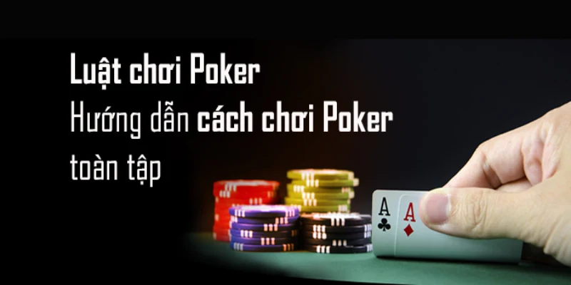 Chi tiết cách thức chơi poker tại 7ball