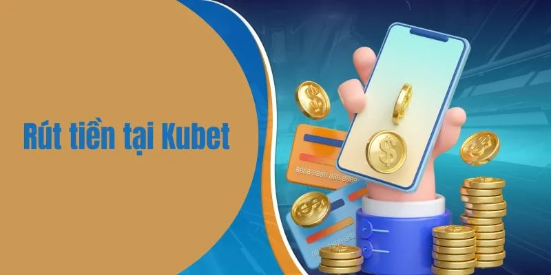 Thao tác rút tiền tại Kubet được hỗ trợ nhanh chóng